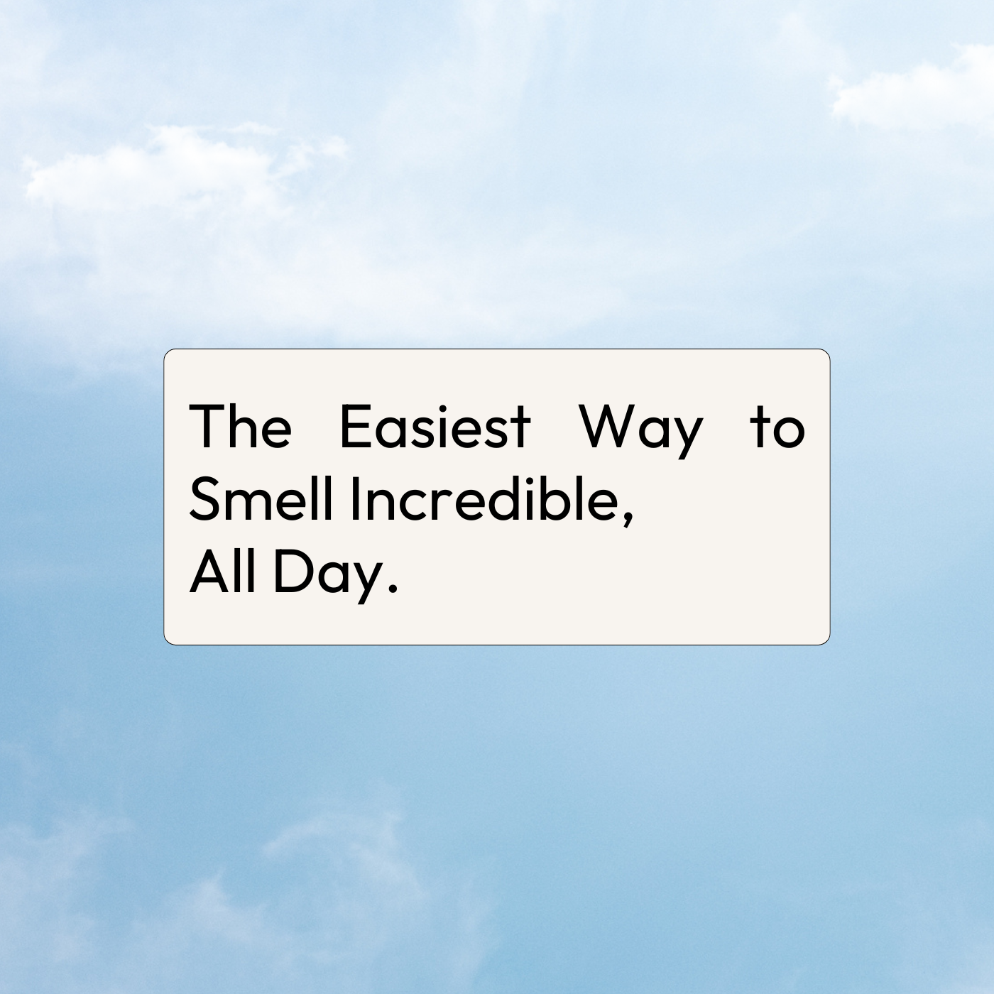 It’s the Easiest Way to Smell Incredible All Day