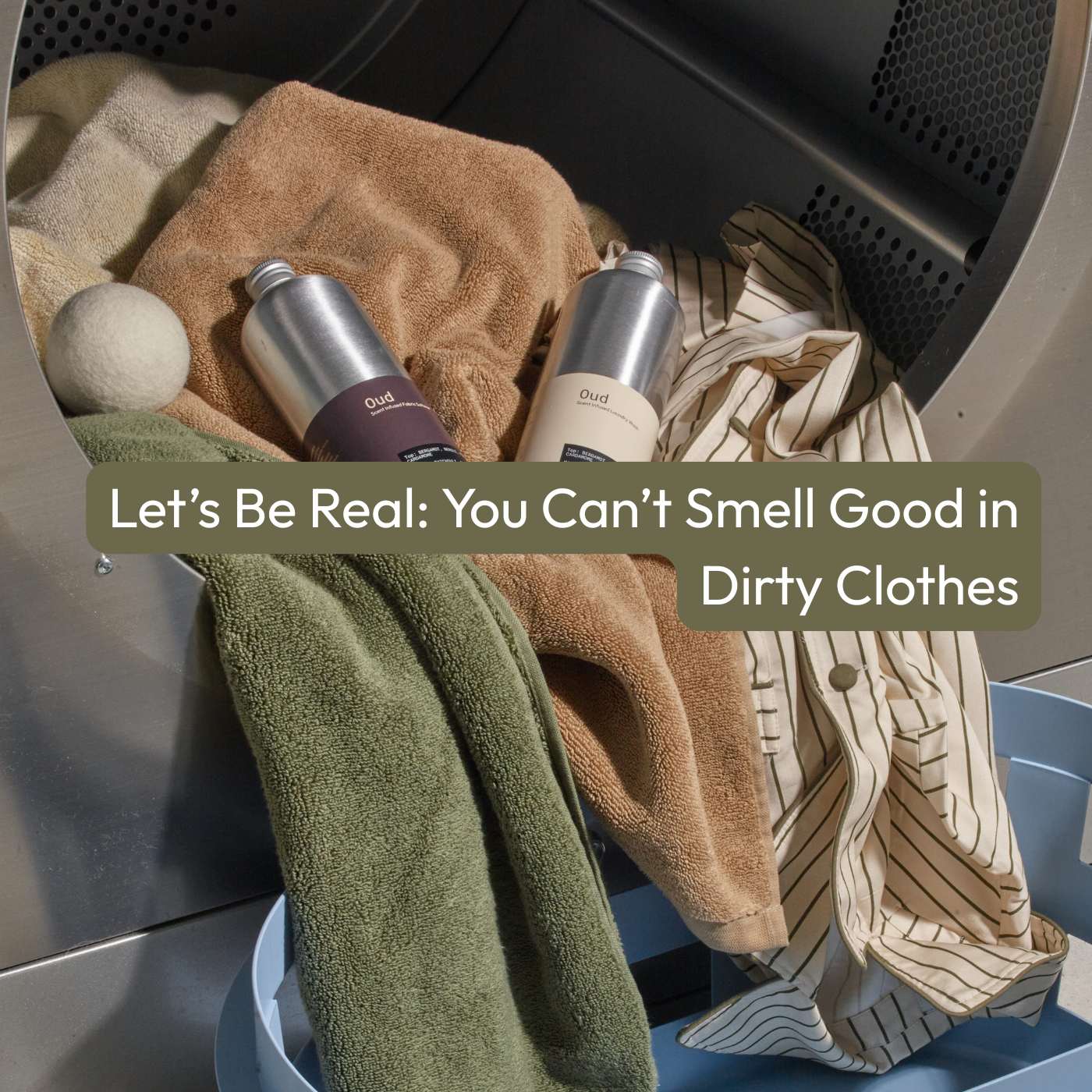 Let’s Be Real: You Can’t Smell Good in Dirty Clothes